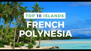 TOP 10 ISLANDS in French Polynesia [upl. by Elimac837]