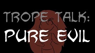 Trope Talk Pure Evil [upl. by Aiuqat]