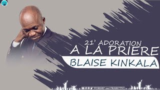 BLAISE KINKALA  21 MINUTES DADORATION ET DE PRIÈRE [upl. by Eelanaj431]