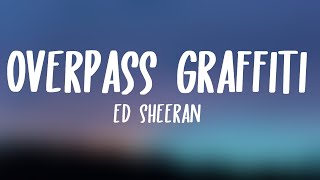 Ed Sheeran  Overpass Graffiti Lyrics [upl. by Aileen]