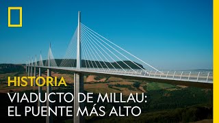 Viaducto de Millau el puente más alto del mundo  NATIONAL GEOGRAPHIC ESPAÑA [upl. by Norted]