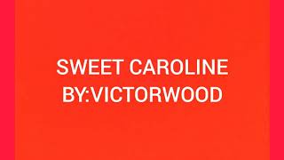 Sweet Caroline Lyrics ByVictorwood [upl. by Atikahc355]