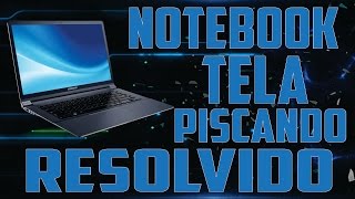 NOTEBOOK COM A TELA PISCANDO  Resolvido [upl. by Salina710]