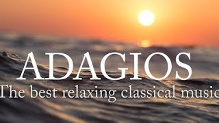 Adagios Best Relaxing Classical Music [upl. by Ettereve]