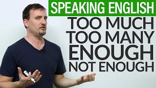 Speaking English TOO MUCH ENOUGH NOT ENOUGH [upl. by Ahsitam]