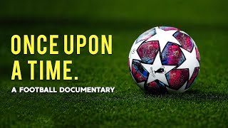 Once Upon A Time  A Football Documentary [upl. by Inoy31]