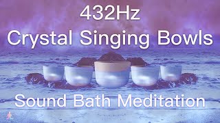 432Hz Crystal Singing Bowls Sound Bath  Relaxing Waves  Deep Healing Meditation Music [upl. by Brink]