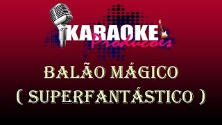 BALÃO MÁGICO  SUPERFANTÁSTICO  KARAOKE [upl. by Eekram]