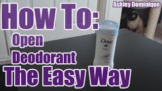 How To Open Deodorant the Easy Way [upl. by Wendye]