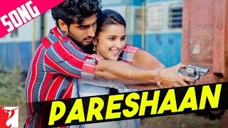 Pareshaan Song  Ishaqzaade  Arjun Kapoor  Parineeti Chopra  Shalmali Kholgade [upl. by Aciemaj]