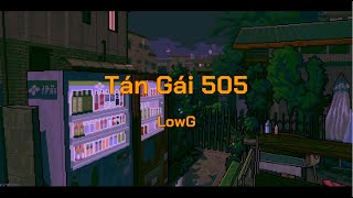 LowG  Tán Gái 505 Lyrics [upl. by Sheya114]