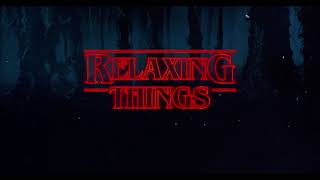 ＲΞＬΛＸＩＮＧ ＴＨＩＮＧＳ  Relaxing Stranger Things Music [upl. by Preciosa576]