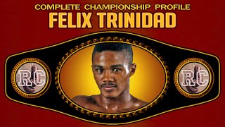 Felix Trinidad  Complete Championship Profile [upl. by Hedy]