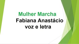 Mulher Marcha  Fabiana Anastácio  voz e letra [upl. by Sinegra269]