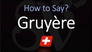 How to Pronounce Gruyère CORRECTLY Swiss French Pronunciation [upl. by Pagas]