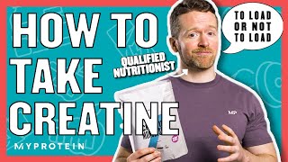 How To Take Creatine Do You Need A Loading Phase  Nutritionist Explains  Myprotein [upl. by Tootsie]