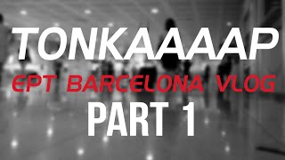 tonkaaap EPT Barcelona 2016 VLOG Part 1 [upl. by Madalyn538]