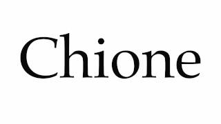 How to Pronounce Chione [upl. by Francklyn]