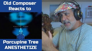 Old Composer REACTS to Porcupine Tree ANESTHETIZE  Composers Point of View [upl. by Namdor]