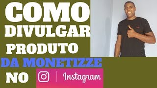 3 Como Divulgar Produtos da Monetizze no Instagram Youtube [upl. by Irrol]