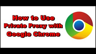 How to Use Private Proxy with Google Chrome [upl. by Zetroc]