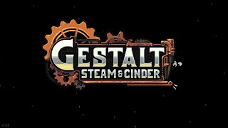 Gestalt Steam amp Cinder 1 [upl. by Letty]