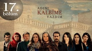 Adını Kalbime Yazdım 17 Bölüm [upl. by Greeley]