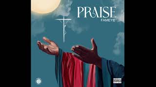 Fameye  PRAISE Audio Slide [upl. by Alacim]