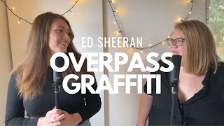 Overpass Graffiti Ed Sheeran  Duet Cover [upl. by Ayaet]