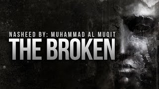 The Broken By Muhammad Al Muqit  New Nasheed [upl. by Nalla]