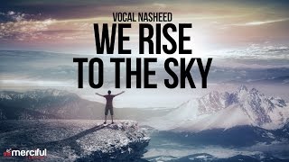 We Rise to The Sky  Nasheed By Ahmad Al Muqit [upl. by Nariko]