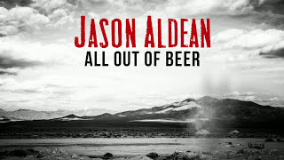 Jason Aldean  All Out Of Beer Official Audio [upl. by Nodababus]