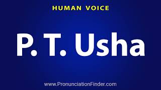 How To Pronounce P T Usha [upl. by Odnamla]