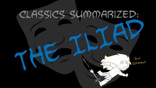 Classics Summarized The Iliad [upl. by Ynamad]