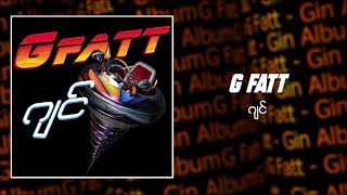 G Fatt  ဂျင် Audio [upl. by Icam]