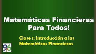 Introducción a las Matemáticas Financieras  Clase 1 [upl. by Aihsitan]