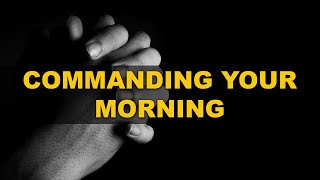 COMMANDING YOUR MORNING  COMMANDING YOUR MORNING [upl. by Shields]