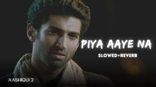 KK  Piya Aaye Na Slowed  Reverb  Aashiqui 2 [upl. by Coray953]