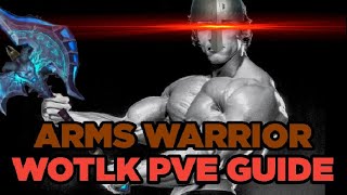 Arms Warrior WotLK PVE Guide [upl. by Haelak]