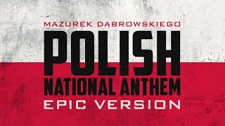 Polish National Anthem  Mazurek Dąbrowskiego  Epic Version [upl. by Oravla]