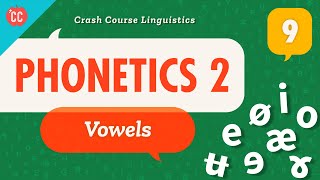 Phonetics  Vowels Crash Course Linguistics 9 [upl. by Adnohsad]