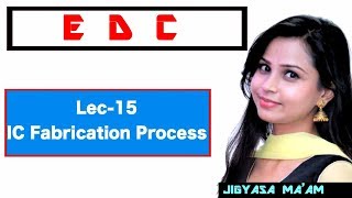 Lec 15 IC Fabrication Process [upl. by Irrot]