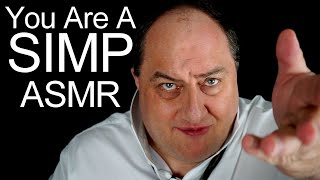 You Are A Simp ASMR [upl. by Novi]