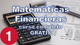 Curso de Matemáticas Financieras LECCIÓN 1 [upl. by Eidahs589]