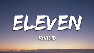 Khalid  Eleven Lyrics [upl. by Nataline]