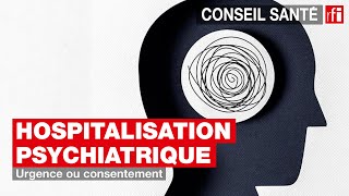 Hospitalisation psychiatrique  urgence ou consentement [upl. by Ainak770]