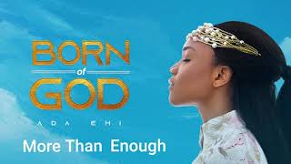 Ada Ehi  More Than Enough  BORN OF GOD [upl. by Kimitri]