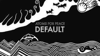 Atoms For Peace  Default [upl. by Innek]