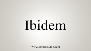 How To Say Ibidem [upl. by Ng]