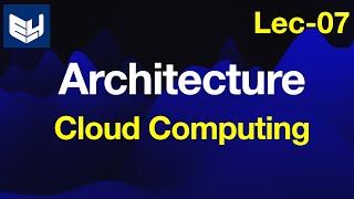 Cloud Computing Architecture  CC  Cloud computing  Lec07  Bhanu Priya [upl. by Akenal482]